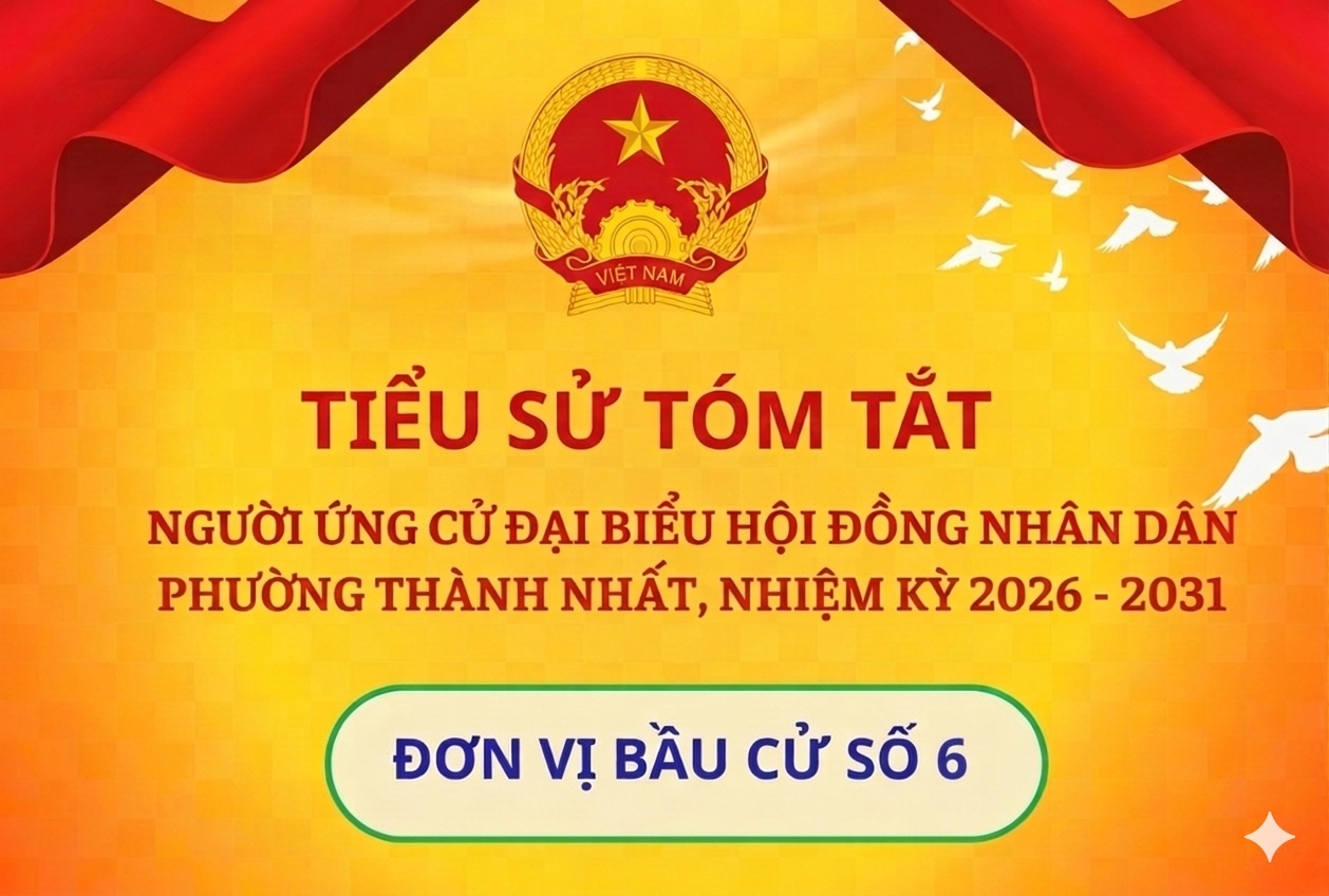 Tiểu sử tóm tắt các ứng cử viên đại biểu HĐND phường Thành Nhất nhiệm kỳ 2026-2031. Đơn vị bầu cử số 6 ( Tổ dân phố 6A, 7A, 8 )